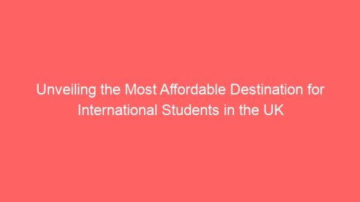 Unveiling The Most Affordable Destination For International Students In The Uk 7022 520x293